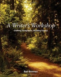 A Writer's Workshop: Crafting Paragraphs, Building Essays