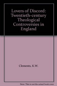 Lovers of discord: Twentieth-century theological controversies in England
