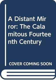 A Distant Mirror: The Calamitous Fourteenth Century