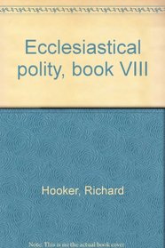 Hooker's Ecclesiastical Polity,  Book VIII