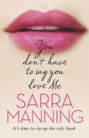 You Don't Have to Say You Love Me. Sarra Manning