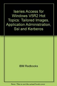 Iseries Access for Windows V5R2 Hot Topics: Tailored Images, Application Administration, Ssl and Kerberos (IBM Redbooks)
