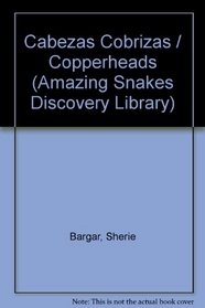 Cabezas Cobrizas (Amazing Snakes Discovery Library) (Spanish Edition)