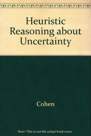 Heuristic Reasoning about Uncertainty: An Artificial Intelligence Approach (Research Notes in Artificial Intelligence)