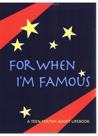 A Teen Foster Adoption Lifebook: For When I'm Famous