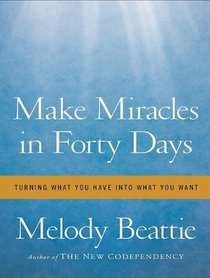 Make Miracles in Forty Days: Turning What You Have Into What You Want