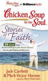 Chicken Soup for the Soul: Stories of Faith - 39 Stories about Answered Prayers, the Power of Love, Family, and Making a Difference (Chicken Soup for the Soul (Brilliance Audio))
