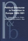 Political Discourse in Transition in Europe 1989-1991 (Pragmatics and Beyond. New Series)