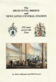 The High Level Bridge and Newcastle Central Station: 150 Years Across the Tyne