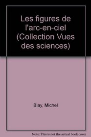 Les figures de l'arc-en-ciel (Collection Vues des sciences) (French Edition)