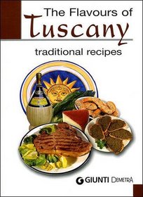 The Flavours of Tuscany: Traditional Recipes