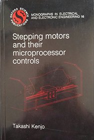 Stepping Motors and Their Microprocessor Controls (Monographs in Electrical & Electronic En)