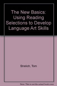 The New Basics: Using Reading Selections to Develop Language Arts Skills