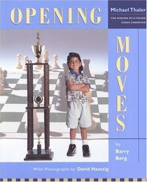 Opening Moves : The Making of a Young Chess Champion: Michael Thaler