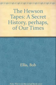 The Hewson Tapes - A Secret History, Perhaps, of Our Times