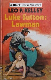 Luke Sutton: Lawman (Black Horse Western)