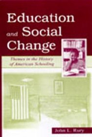 Education and Social Change:  Themes in the History of American Schooling