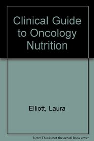 The Clinical Guide to Oncology Nutrition