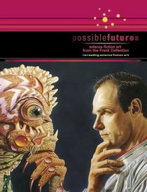 Possible Futures : Science Fiction Art from the Frank Collection, Re-Reading Science Fiction Art