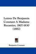 Lettres De Benjamin Constant A Madame Recamier, 1807-1830 (1882) (French Edition)