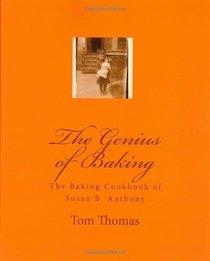 The Genius Of Baking: The Baking Cookbook Of Susan B. Anthony (Volume 1)