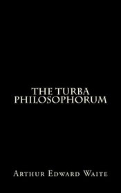 The Turba Philosophorum: By A.E. Waite