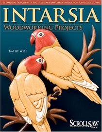 Intarsia Woodworking Projects: 21 Original Designs with Full-Size Plans and Expert Instruction for All Skill Levels (A Scroll Saw, Woodworking & Crafts Book)