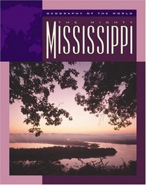 The Mighty Mississippi (Geography of the World Series.)