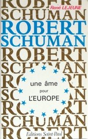 Robert Schuman, une ame pour l'Europe (French Edition)