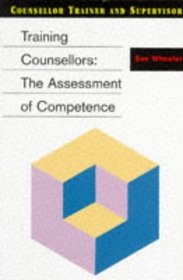 Training Counsellors : The Assessment of Competence (Counsellor Trainer and Supervisor Series)