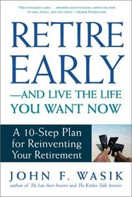 Retire Early--And Live the Life You Want Now: A 10-Step Plan for Re-Inventing Your Retirement