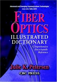 Fiber Optics Illustrated Dictionary (Advanced & Emerging Communications Technologies)