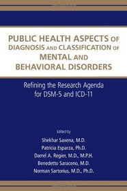 Public Health Aspects of Diagnosis and Classification of Mental and Behavioral Disorders: Refining the Research Agenda for Dsm-5 and ICD-10