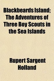 Blackbeards Island; The Adventures of Three Boy Scouts in the Sea Islands
