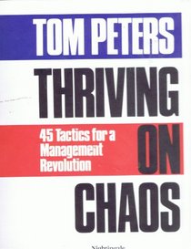 Thriving on Chaos: 45 Tactics for a Management Revolution