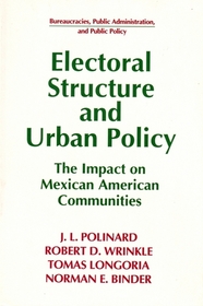 Electoral Structure and Urban Policy: The Impact on Mexican American Communities (Bureaucracies, Public Administration, and Public Policy)