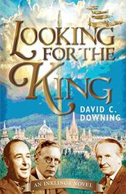 Looking For the King: An Inklings Novel