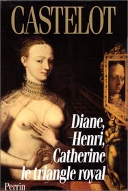 Diane, Henri, Catherine: Le triangle royal (French Edition)