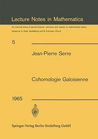 Cohomologie Galoisienne: Cours au College de France, 1962-1963 (Lecture Notes in Mathematics) (French Edition)