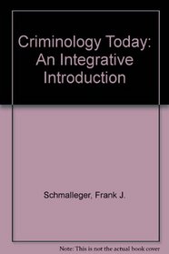 Criminology Today: An Integrative Introduction