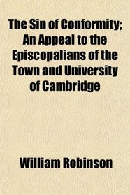 The Sin of Conformity; An Appeal to the Episcopalians of the Town and University of Cambridge