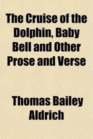 The Cruise of the Dolphin, Baby Bell and Other Prose and Verse