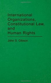 International Organizations, Constitutional Law, and Human Rights: