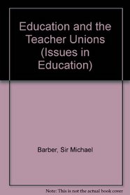 Education and the Teacher Unions (Issues in Education)