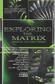 Exploring the Matrix : Visions of the Cyber Present (Byron Preiss Book)