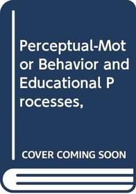 Perceptual-Motor Behavior and Educational Processes,