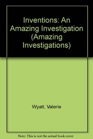 Inventions: An Amazing Investigation (Amazing Investigations)
