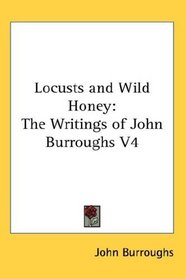 Locusts and Wild Honey: The Writings of John Burroughs V4