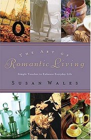 The Art of Romantic Living : Simple Touches to Enhance Everyday Life