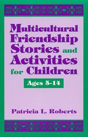 Multicultural Friendship Stories and Activities for Children Ages 5-14